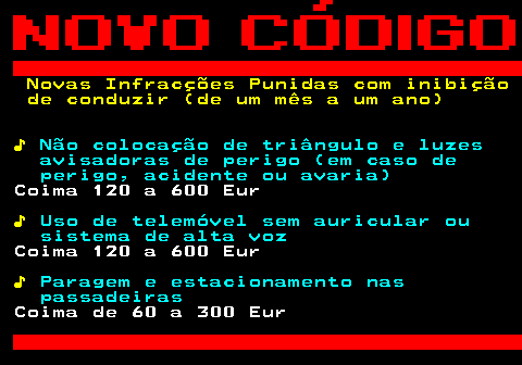 125.1. Novas Infracções Punidas com inibição de conduzir (de um mês a um ano) ♪. Não colocação de triângulo e luzes avisadoras de perigo (em caso de perigo, acidente ou avaria). Coima 120 a 600 Eur. ♪. Uso de telemóvel sem auricular ou sistema de alta voz. Coima 120 a 600 Eur. ♪. Paragem e estacionamento nas passadeiras. Coima de 60 a 300 Eur.