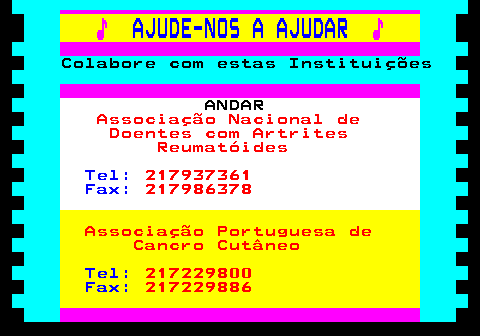 166.5. ♪. AJUDE-NOS A AJUDAR. ♪. Colabore com estas Instituições. ANDAR. Associação Nacional de Doentes com Artrites Reumatóides. Tel:. 217937361. Fax:. 217986378. Associação Portuguesa de Cancro Cutâneo. Tel:. 217229800. Fax:. 217229886.