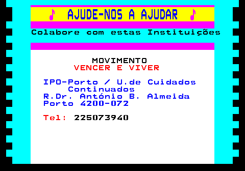 166.12. ♪. AJUDE-NOS A AJUDAR. ♪. Colabore com estas Instituições. MOVIMENTO. VENCER E VIVER. IPO-Porto U.de Cuidados Continuados R.Dr. António B. Almeida Porto 4200-072. Tel:. 225073940.