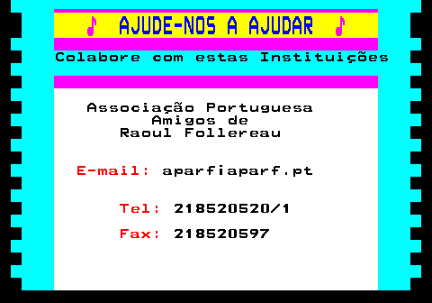 166.24. ♪. AJUDE-NOS A AJUDAR. ♪. Colabore com estas Instituições. Associação Portuguesa Amigos de Raoul Follereau. E-mail:. aparf¡aparf.pt. Tel:. 218520520 1. Fax:. 218520597.