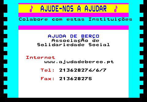 166.25. ♪. AJUDE-NOS A AJUDAR. ♪. Colabore com estas Instituições. AJUDA DE BERÇO. AssociaçÃo de Solidariedade Social. Internet. www.ajudadeberco.pt. Tel:. 213628274 6 7. Fax:. 213628275.