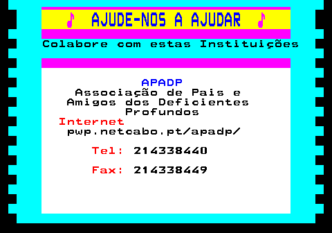 166.26. ♪. AJUDE-NOS A AJUDAR. ♪. Colabore com estas Instituições. APADP. Associação de Pais e Amigos dos Deficientes Profundos. Internet. pwp.netcabo.pt apadp. Tel:. 214338440. Fax:. 214338449.