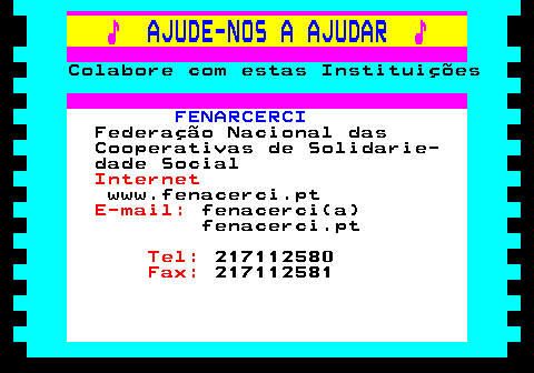 166.27. ♪. AJUDE-NOS A AJUDAR. ♪. Colabore com estas Instituições. FENARCERCI. Federação Nacional das Cooperativas de Solidarie- dade Social. Internet. www.fenacerci.pt. E-mail:. fenacerci(a) fenacerci.pt. Tel:. 217112580. Fax:. 217112581.