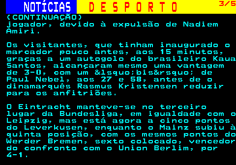 252.3. NOTÍCIAS. D E S P O R T O. 3 5. (CONTINUAÇÃO) uma câmera em cima do banco adversário, percebem rapidamente qual foi o comportamento recorrente desde o início”, observou. Na conferência posterior ao encontro, à qual chegou acompanhado por agentes da Polícia de Segurança Pública (PSP) e elementos da segurança privada do recinto, o técnico do Estrela da Amadora, José Faria, tinha denunciado uma “confusão enorme” no túnel, onde, entre outras pessoas, surgiu o presidente ‘azul e branco’, André Villas-Boas. “Não quero alongar nesse tema. O presidente tem de defender os interesses do clube de forma intransigente. Se ele sentiu que devia.