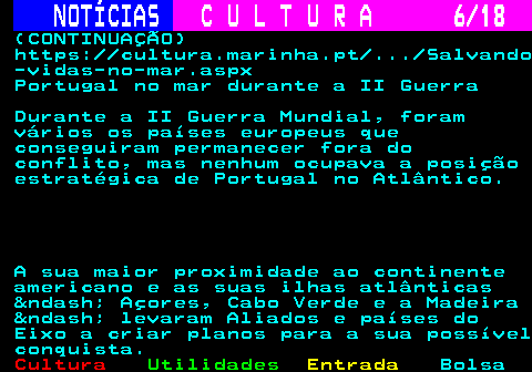 277.6. NOTÍCIAS. C U L T U R A 6 18. (CONTINUAÇÃO) https: cultura.marinha.pt . Salvando -vidas-no-mar.aspx Portugal no mar durante a II Guerra Durante a II Guerra Mundial, foram vários os países europeus que conseguiram permanecer fora do conflito, mas nenhum ocupava a posição estratégica de Portugal no Atlântico. A sua maior proximidade ao continente americano e as suas ilhas atlânticas – Açores, Cabo Verde e a Madeira – levaram Aliados e países do Eixo a criar planos para a sua possível conquista.