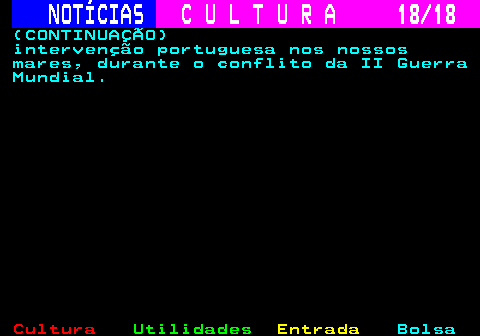 277.18. NOTÍCIAS. C U L T U R A 18 18. (CONTINUAÇÃO) intervenção portuguesa nos nossos mares, durante o conflito da II Guerra Mundial.