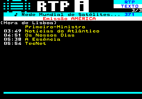 369.3. RTP. TEXTO. 3 3. ♪ Rede Mundial de Satélites. 371. Emissão AMÉRICA.(Hora de Lisboa). Lisboa. 03:21. Circo de Natal.