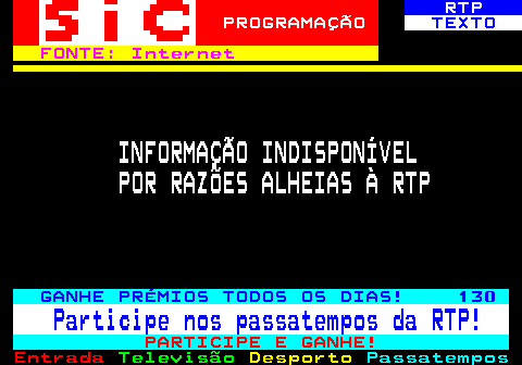 395.1. RTP. PROGRAMAÇÃO. TEXTO. FONTE: Internet. INFORMAÇÃO INDISPONÍVEL POR RAZÕES ALHEIAS À RTP. GANHE PRÉMIOS TODOS OS DIAS! 130. Participe nos passatempos da RTP!. PARTICIPE E GANHE!.