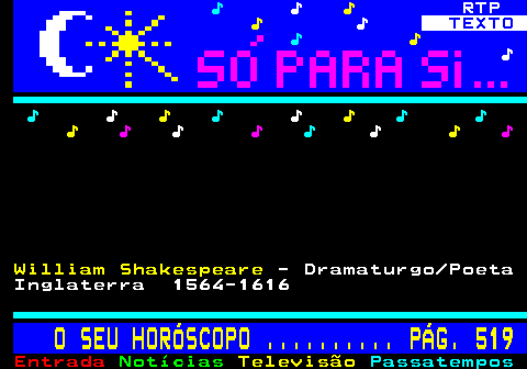 518.2. ♪. ♪. ♪. RTP. ♪. ♪. TEXTO. ♪. ♪. ♪. ♪. ♪. ♪. ♪. ♪. ♪. ♪ ♪. ♪. ♪. ♪. ♪. ♪. ♪. ♪. ♪. William Shakespeare. - Dramaturgo Poeta Inglaterra 1564-1616. O SEU HORÓSCOPO . PÁG. 519.